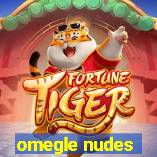 omegle nudes